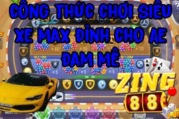 Zing88 Tìm Hiểu Siêu Xe Trải Nghiệm Slot Game Đỉnh Cao