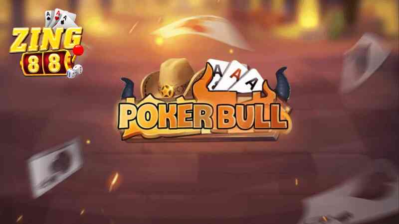 Game Poker Bull là gì? Sự kết hợp giữa giải trí của Zing88 