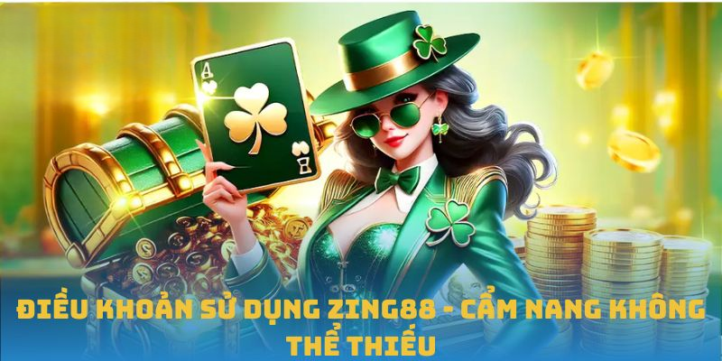 Điều Khoản Sử Dụng ZING88: Những Quy Định Quan Trọng Cần Nắm